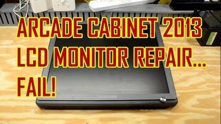 Arcade Cabinet Build 2013 - Part 2 - LCD Monitor Repair... FAIL!