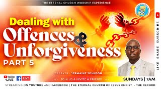 Dealing with Offences & Unforgiveness | Part 5