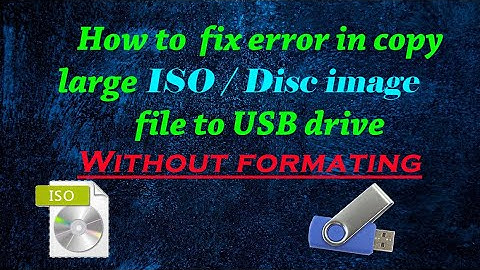 How to fix too large error in copy disk image file to pen/USB drive Without formatting drive.[2021]