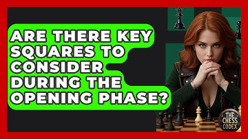 Are There Key Squares To Consider During The Opening Phase? - The Chess Codex