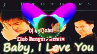 Baby I Love You Club Bangers By J Brothers Ft. Dj Deljohn Of Calabanga Mix Club Djs