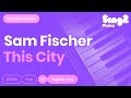 Sam Fischer - This City (Karaoke Piano) Higher Key