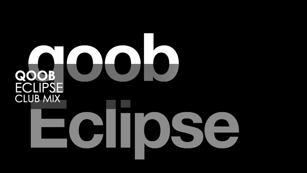 Watch qoob - Eclipse on YouTube Watch qoob - Eclipse on YouTube