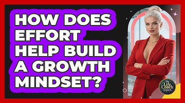How Does Effort Help Build A Growth Mindset? - The Life Coach Expert