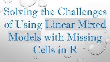 Solving the Challenges of Using Linear Mixed Models with Missing Cells in R