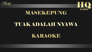 MASEKEPUNG TUAK ADALAH NYAWA - KARAOKE chords