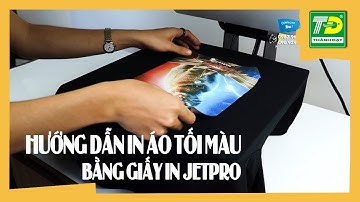 Hướng dẫn sử dụng Giấy in chuyển nhiệt Jetpro, In lên áo tối màu