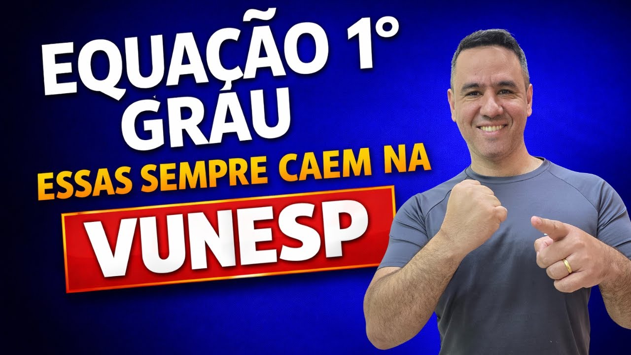 Equação do Primeiro Grau: Questões que sempre caem | VUNESP | Matemática.