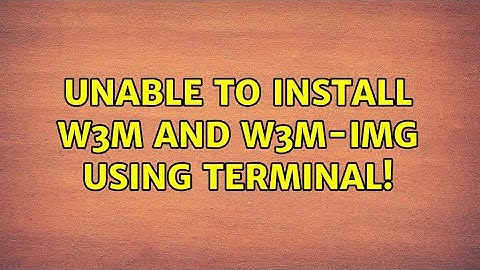 Ubuntu: Unable to install w3m and w3m-img using terminal!