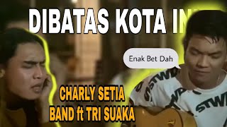 Di Batas Kota Ini  Charly Ft Tri Suaka