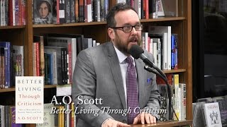 A.O. Scott, "Better Living Through Criticism"