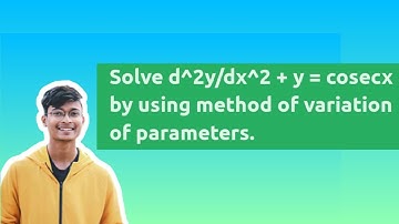 Solve d²y/dx²+y=cosecx by Method of variation of Parameters in telugu || Engineering Maths