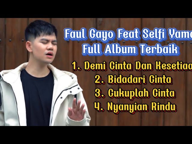 Faul Gayo Full Album Terbaru 2021 - Demi cinta dan kesetiaan - Bidadari Cinta - Nyanyian Rindu class=