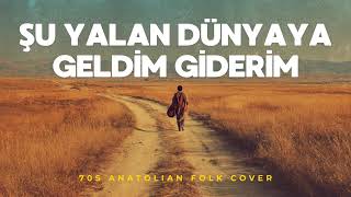 Şu Yalan Dünyaya Geldim Giderim - 70s COVER