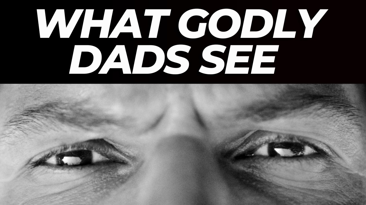 4 Things a Godly Dad Sees That Other Men Miss