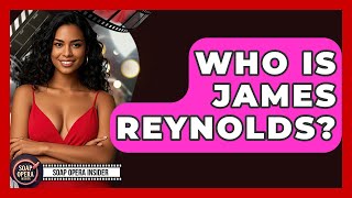 Who Is James Reynolds? - Soap Opera Insider