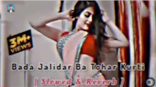 Bada Jalidar Ba Tohar Kurtislowedreverb Lofi Bhojpuri Slowed Song Slowed And Reverb Songs
