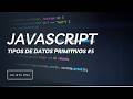 05- Tipos de datos primitivos en JavaScript #5