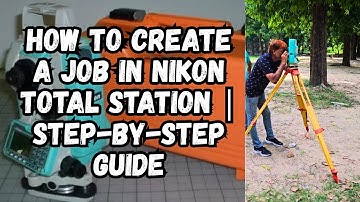 How to Create a Job in Nikon Total Station | Step-by-Step Guide