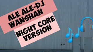 Ale Aledj Wanshan night Core Version