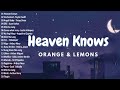 Heaven Knows - Orange & Lemons 🌹 New Hits OPM Love Songs 2024 PLaylist 🎶 Juan Karlos, Ben&Ben 🌹