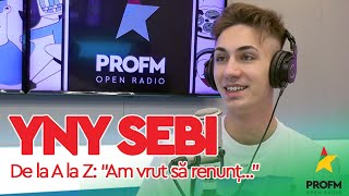 YNY SEBI de la A la Z - "Am vrut să renunț...” I #searadupa7 cu FERE