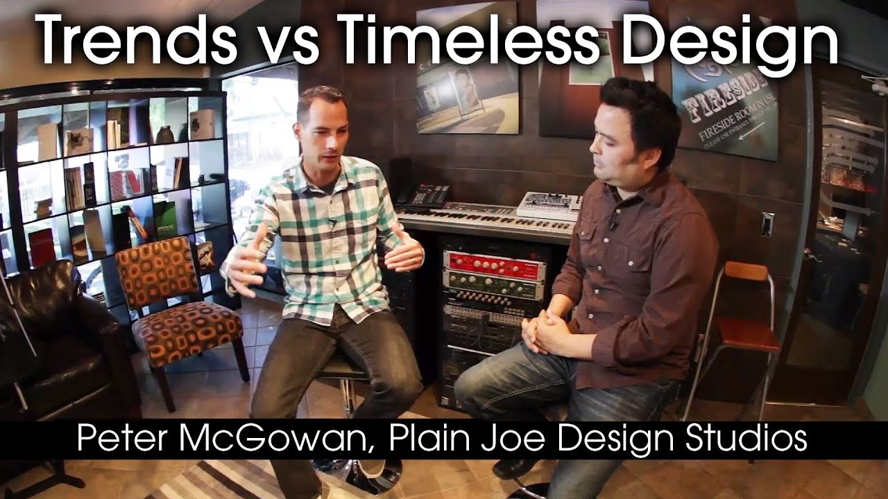 Trends vs Timeless Design - Peter McGowan, Plain Joe Design Studios online video marketing techniques