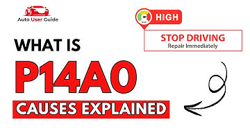 What is P14A0 : Engine Error Code Causes Explained