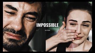 AyFer | Ayşe & Ferit - Impossible (Kalp Yarası)