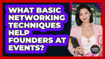 What Basic Networking Techniques Help Founders At Events? - Founders Supporting Founders