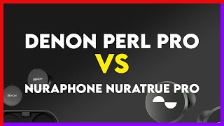 Denon PerL Pro vs Nuraphone Nuratrue Pro Comparison