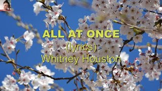 ALL AT ONCE (lyrics) - Whitney houston