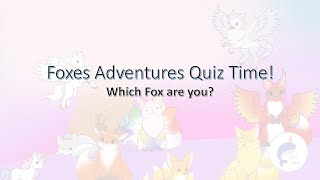 Foxes Adventures Quiz! Which Fox Are You? (Foxes Adventures)