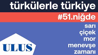 Gülay Özer - Sarı Çiçek Mor Menevşe Zamanı | Niğde Türküleri