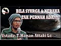 BILA SURGA DAN NERAKA TAK PERNAH ADA - Ust T Hanan Attaki Lc