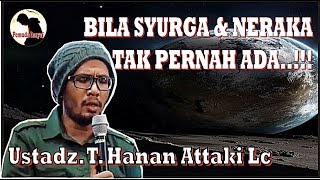 BILA SURGA DAN NERAKA TAK PERNAH ADA - Ust T Hanan Attaki Lc