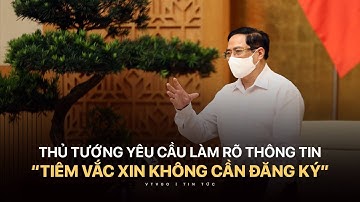Thủ tướng yêu cầu làm rõ thông tin "tiêm vắc xin không cần đăng ký"  | VTV24