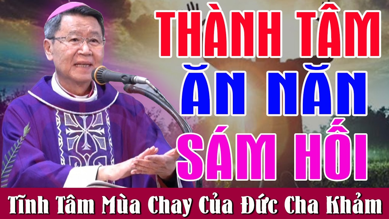 THÀNH TÂM ĂN NĂN SÁM HỐI - Bài Giảng Tĩnh Tâm Mùa Chay 2026 Của Đức Cha Khảm