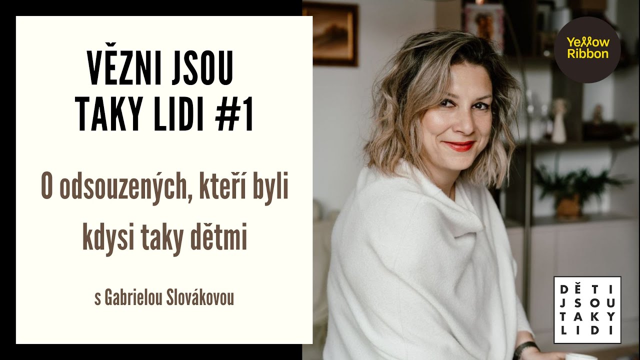 Vězni jsou taky lidi #1 - O odsouzených, kteří byli kdysi taky dětmi s Gabrielou Slovákovou