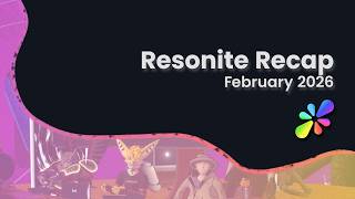 Resonite Recap (Feb 2026)