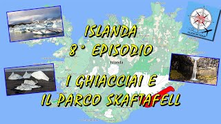 ISLANDA 8° Ep - I Ghiacciai e il Parco Skaftafell