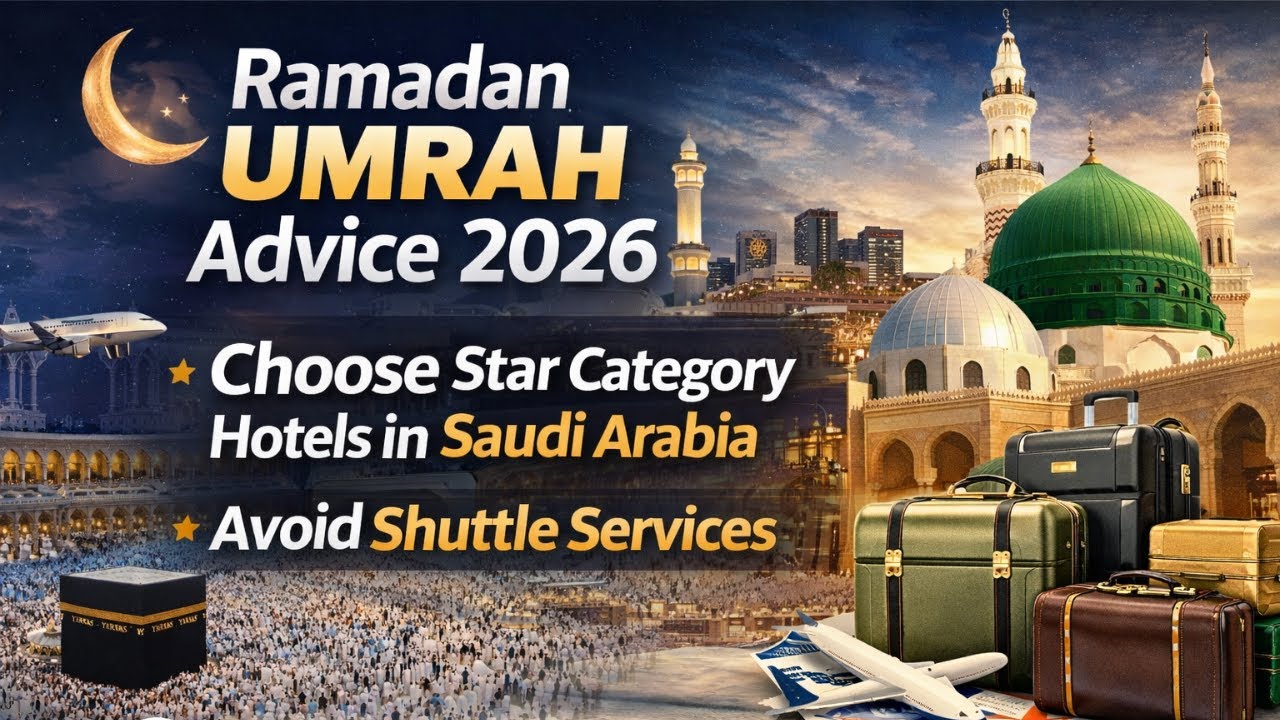 Ramadan Umrah Advice 2026 | Choose Star Category Hotels in Saudi Arabia | Avoid Shuttle Services