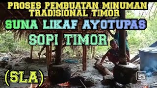 Proses Pembuatan minuman Tradisional Timor, Suna Likaf Ayotupas(SLA)Sopi Tmor