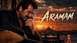 ARAMAM | Türk Arabesk 2026 | Yüreğin En Acı Feryadı 🥀