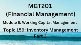 MGT201 (Financial Management) Module 8: Working Capital Management  Topic159: Inventory Management-4