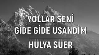 Yollar Seni Gide Gide Usandım - Hülya Süer | Esti Acı Poyraz Ayırdı Bizi