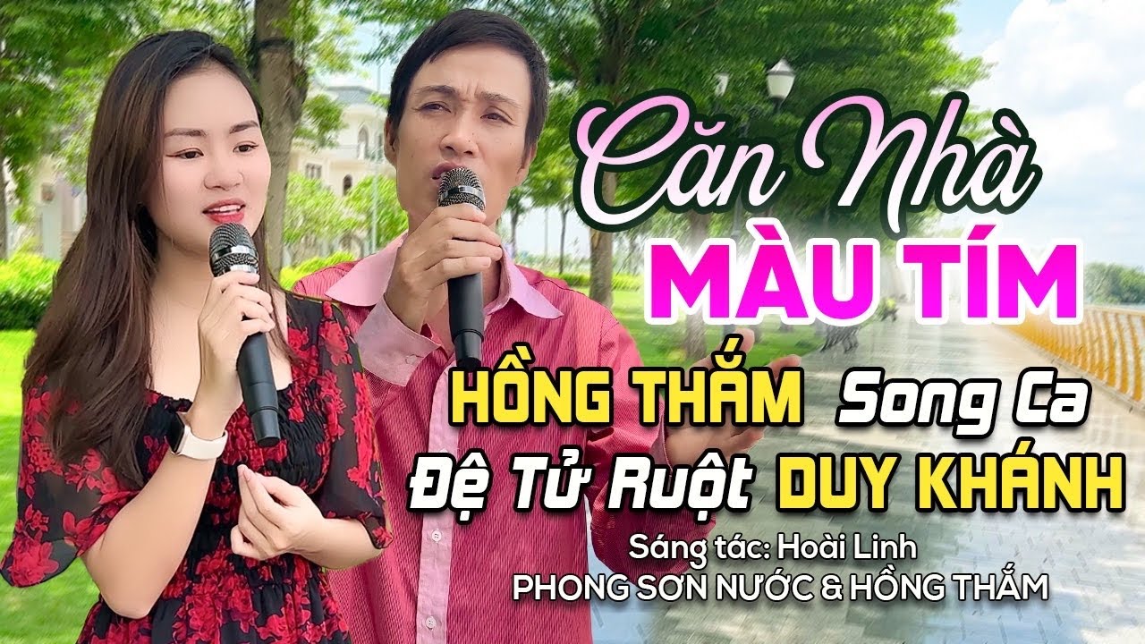 Căn Nhà Màu Tím | Hồng Thắm - Phong Sơn Nước, Tuyệt Đỉnh Song Ca Ngọt Ngào Đi Vào Lòng Người!