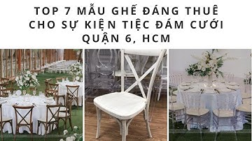 TOP 7 mẫu ghế đáng thuê cho sự kiện tiệc đám cưới Quận 6, HCM