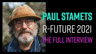 Paul Stamets | RFuture 2021  THE FULL INTERVIEW