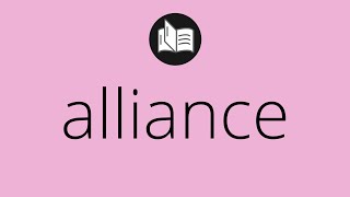 What ALLIANCE means • Meaning of ALLIANCE • alliance MEANING • alliance DEFINITION